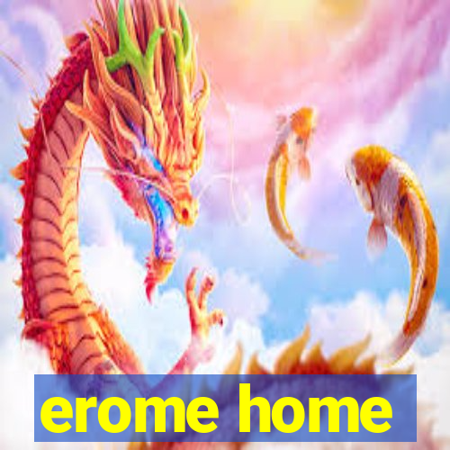 erome home